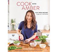 Cook with Amber: Fresh, Fun Recipes to Get You in the Kitchen
