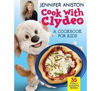 Cook with Clydeo: A Cookbook for Kids by Jennifer Aniston (Hardback Book)