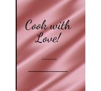 Cook With Love: A Beautiful Recipe Book to Write Your Own Recipes in & Create Our Own Cookbook Journal