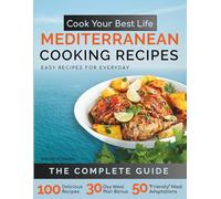 Cook Your Best Life Mediterranean Cooking Recipes: Quick and Easy Mediterranean Recipes with Stunning Photos - Perfect for All Diets - Keto, Paleo, Vegan, Vegetarian - Step-by-Step Meals Plus Snacks
