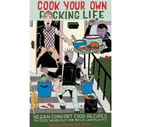 Cook Your Own Fucking Life Vegan Comfort Food Recipes to Feed Yourself and Build Community