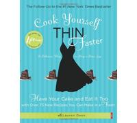 Cook Yourself Thin Faster: Have Your Cake and Eat It Too With over 75 New Recipes You Can Make in a Flash!