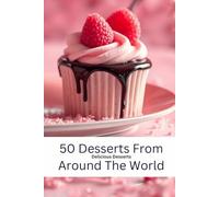 Cookbook - 50 Desserts from Around the World: Global Dessert Recipes