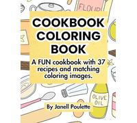 Cookbook Coloring Book: A FUN cookbook with 37 recipes and matching coloring images.
