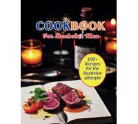 Cookbook For Bachelor Men: 100+ Recipes for the Bachelor Lifestyle
