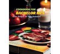 Cookbook for Bachelor Men: 110+ Recipes for Busy Bachelors