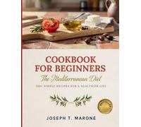 Cookbook for Beginners: The Mediterranean Diet: Everything You Need to Start Your Mediterranean Journey Today