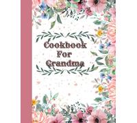 Cookbook For Grandma: Family Recipe Book | Cookbook To Organize Recipes | Recipe Journal, Organizer To Write In Your Own Recipes | Cooking Planner | Christmas, Birthday Or Grandmother's Day Gift Idea