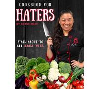 Cookbook for Haters: Turn the Vegetables You Hate Into Food You’ll Actually Want to Eat