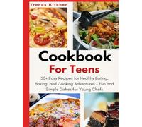 Cookbook for Teens: 50+ Easy Recipes for Healthy Eating, Baking, and Cooking Adventures - Fun and Simple Dishes for Young Chefs - A Culinary Guide for ... Collection Packed with Delicious Recipes)