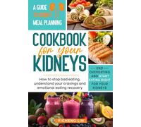 Cookbook for your Kidneys: end overeating and start eating right for your Kidneys, a guide to kidney meal planning, how to stop bad eating, understand your cravings and emotional eating recovery