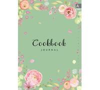 Cookbook Journal: A4 Large Recipe Book for Own Recipes | A-Z Alphabetical Tabs Printed | Watercolor Flower and Leaf Design Green