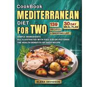 Cookbook Mediteranean Diet For Two: 30 day meal plan & shopping list, All Illustrated with Full Color Pictures and Simple Ingredients, the Health Benefits of Each Recipe.