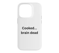 Cooked...brain dead funny design for humor Office Desk Slang Case for iPhone 14 Pro