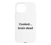 Cooked...brain dead funny design for humor Office Desk Slang Case for iPhone 15