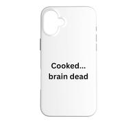 Cooked...brain dead funny design for humor Office Desk Slang Case for iPhone 16 Plus