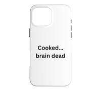 Cooked...brain dead funny design for humor Office Desk Slang Case for iPhone 16 Pro Max