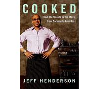 Cooked: From the Streets to the Stove, from Cocaine to Foie Gras