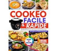 Cookeo Facile & Rapide: Recettes express prêtes en moins de 20 minutes avec 5 ingrédients ou moins, pour bien manger chaque jour sans stress | Édition illustrée et pratique