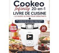 Cookeo Infinity 20-en-1 Livre de cuisine : Le guide ultime pour débutants: Des recettes faciles pour maîtriser chaque fonction et préparer des repas ... à chaque fois {Images de recettes incluses}