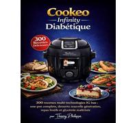Cookeo Infinity Diabétique: 300 recettes multi-technologies IG bas : one-pot complets, desserts nouvelle génération, repas festifs et glycémie maîtrisée