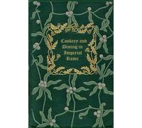 Cookery and Dining in Imperial Rome: With original illustrations