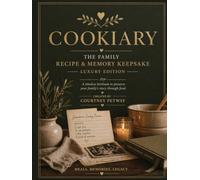 Cookiary: The Family Recipe & Memory Keepsake: Luxury Edition - Capture Recipes, Memories & Traditions