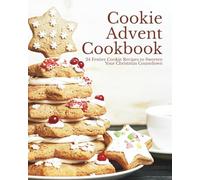 Cookie Advent Cookbook: 24 Festive Cookie Recipes to Sweeten Your Christmas Countdown