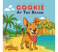 Cookie At The Beach: Sun, Sand, Sea And A Brave Little Dog With One Ear Up And One Ear Down! A Rhyming Picture Book For Dog-Loving Kids (The Adventures of Cookie)