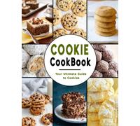 Cookie Cookbook: Your Ultimate Guide to Cookies