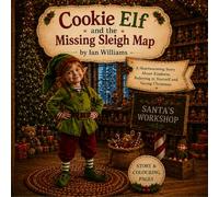 Cookie Elf and the Missing Sleigh Map: A Magical Christmas Story and Colouring Book for Ages 4-8 (The adventures of Cookie Elf)