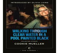 Cookie Mueller Walking Through Clear Water In a Pool Painted Black: Collected Cookie Mueller Multicolor