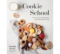 Cookie School : Recipes, Tips and Techniques for Perfectly Baked Treats