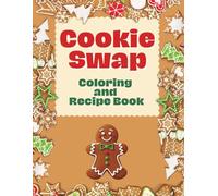 Cookie Swap Recipe & Coloring Book: Blank Recipe Pages for Sharing Holiday Cookies, Party Hosting Guide, and Fun Christmas Coloring Pages