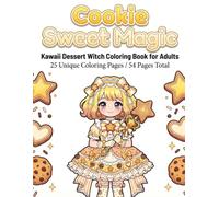 Cookie Sweet Magic: Kawaii Dessert Witch Coloring Book for Adults: 25 Unique Coloring Pages / 50 Pages Total (Sweet Magic Coloring Book Series)