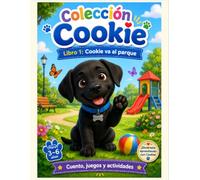 Cookie va al parque: Cuento y libro de actividades para niños de 3 a 6 años con juegos, laberintos, números, trazos y dibujos para colorear (Colección Cookie)
