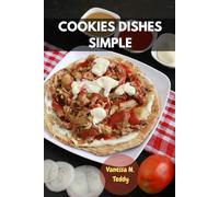COOKIES DISHES SIMPLE: Sweet And Delicious Classic Mouthwatering Savory Recipes Perfect Anytime With Nutrition Wholesome Cookbook Treat Diet For Y'All