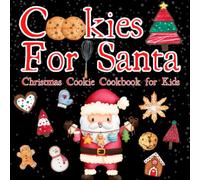 Cookies for Santa Christmas Cookie Cookbook for Kids: A Night Before Christmas Family Tradition, Christmas Eve Fun for All Ages