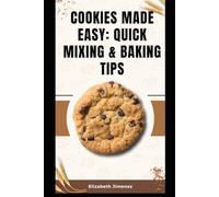 Cookies Made Easy: Quick Mixing & Baking Tips