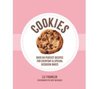 Cookies : Over 90 Perfect Recipes for Everyday & Special Occasion Bakes
