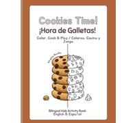 Cookies Time / Hora de Galletas (English & Spanish): Color, Cook & Play / Colorea, Cocina y Juega. Bilingual Kids Activity Book