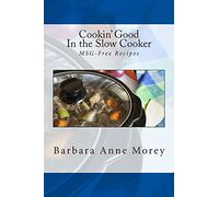 Cookin' Good in the Slow Cooker: MSG-Free Recipes: Volume 3