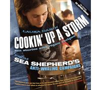 Cookin' Up a Storm: Stories and Recipes from Sea Shepherd's Anti-Whaling Campaigns: Sea Stories and Recipes from Sea Shepherd's Anti-Whaling Campaigns