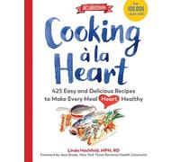 Cooking a la Heart: 425 Easy and Delicious Recipes to Make Every Meal Heart Healthy: 500 Easy and Delicious DASH and Mediterranean Diet Friendly Recipes for Heart-Conscious, Healthy Meals