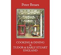 Cooking and Dining in Tudor and Early Stuart England