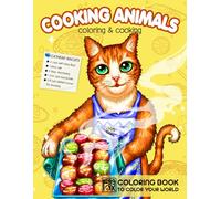 Cooking Animals: Coloring Book Featuring Fun and Quick Cooking Recipes of Animals With Elephant, Chicken, Horse, Dolphin, and More, Large Print Illustrations For Adults to Color and Relieve Stress