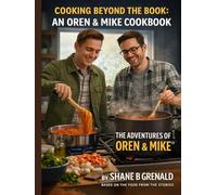 Cooking Beyond The Book: An Oren & Mike Cookbook - The Adventures of Oren and Mike