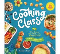 Cooking Class, 10th Anniversary Edition: 73 Fun Recipes Kids Will Love to Make (and Eat)!
