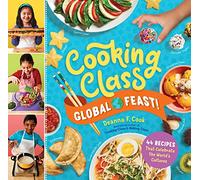Cooking Class Global Feast!: 44 Recipes That Celebrate the World’s Cultures