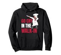 Cooking Clothes GO CRY IN THE WALK IN Funny Chef Pullover Hoodie
